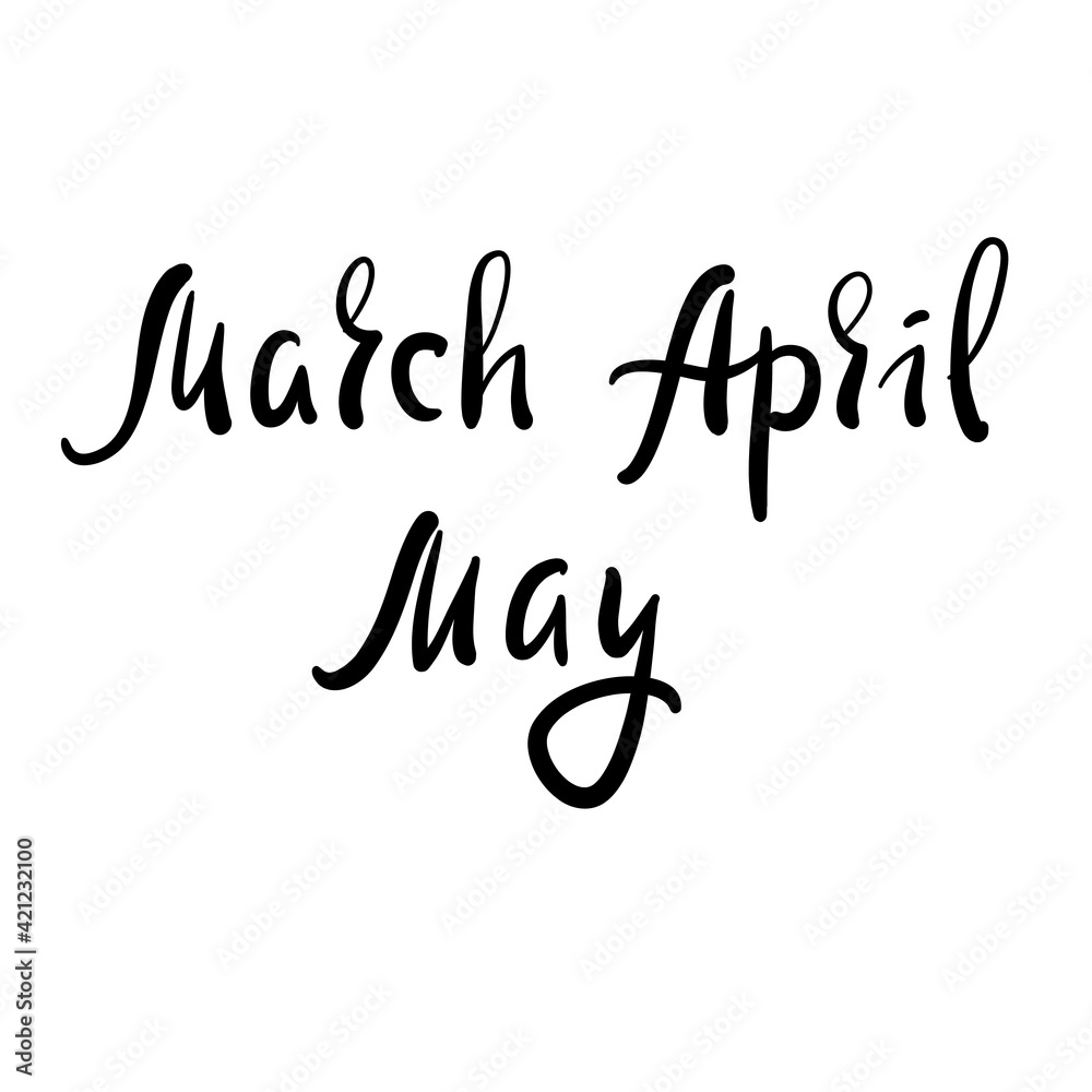 March April May - inspire motivational quote. Hand drawn beautiful lettering. Print for inspirational poster, t-shirt, bag, cups, card, flyer, sticker, badge. Cute original funny vector sign