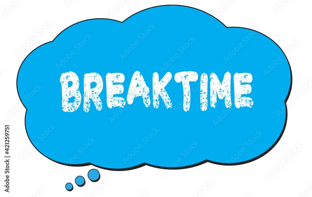 BREAKTIME text written on a blue thought bubble. BREAKTIME text written on a blue thought bubble.