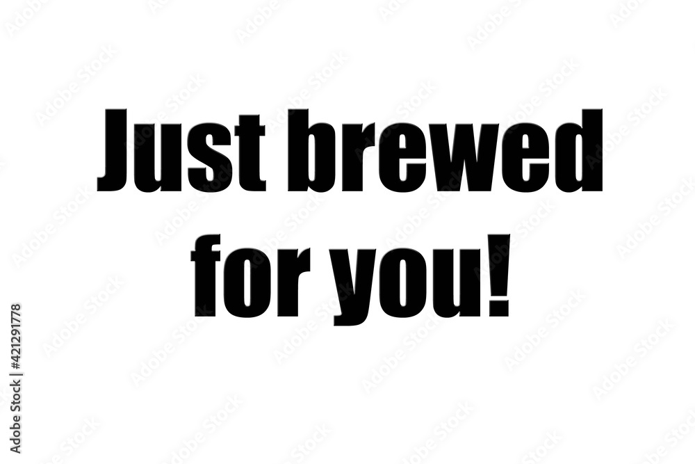 ''Just brewed for you'' Lettering ''Just brewed for you'' Lettering