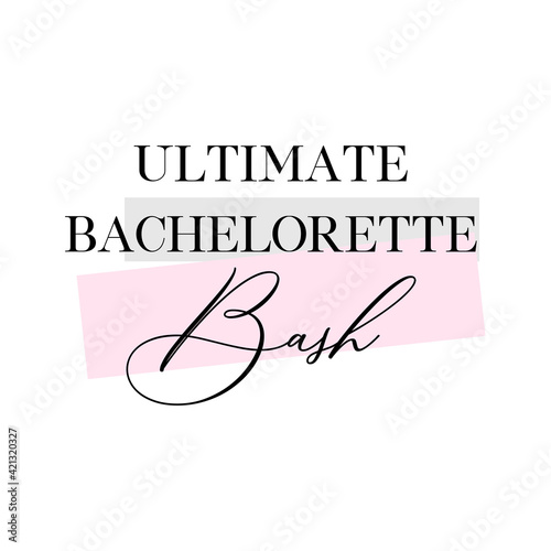 Bachelorette party, hen party or bridal shower handwritten calligraphy card, banner or poster graphic design lettering vector element. Ultimate bachelorette bash quote