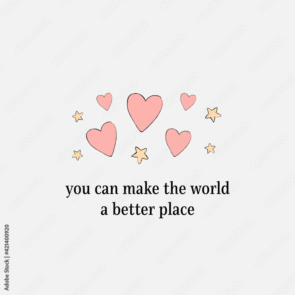 you can make the world a better place concept card quote, hearts, stars