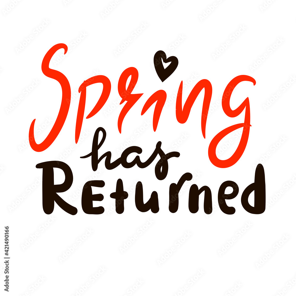 Naklejka premium Spring has returned - inspire motivational quote. Hand drawn beautiful lettering. Print for inspirational poster, t-shirt, bag, cups, card, flyer, sticker, badge. Cute original funny vector sign