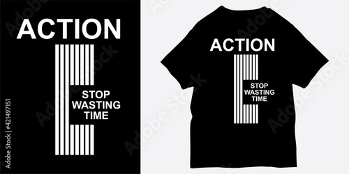 Action stop wasting time slogan for t shirt print