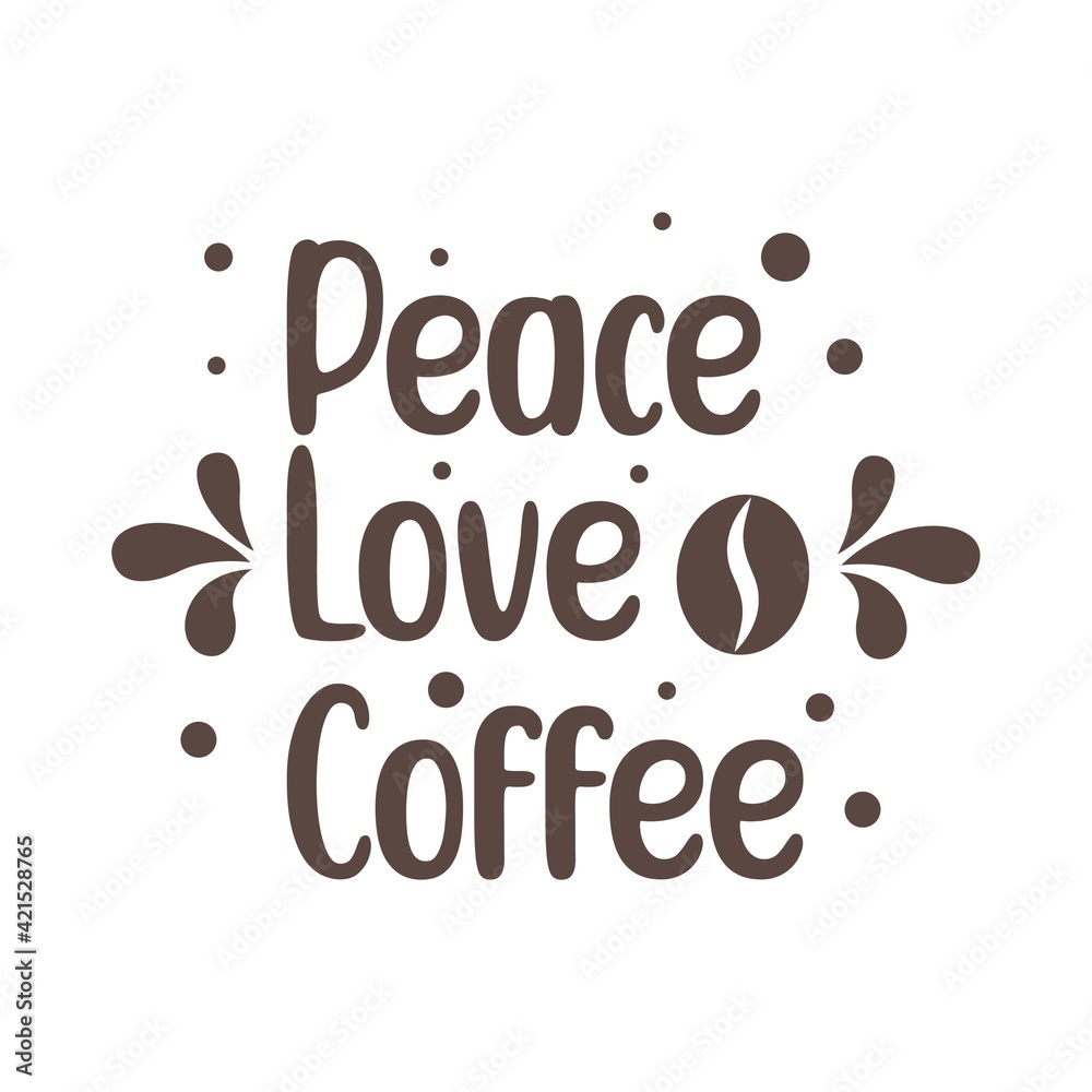 Peace love coffee quotes. Simple coffee quotes can use for wall decoration, t shirt, and more