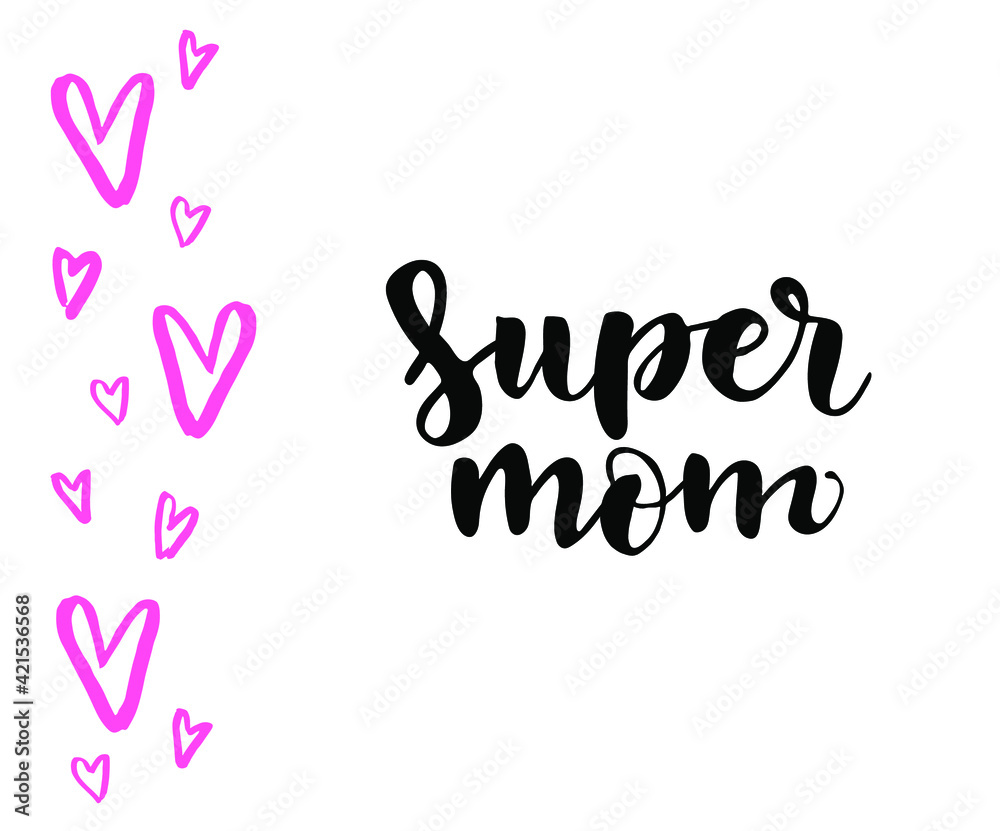 Hand-drawn lettering phrase: Super mom, for holiday Mother Day. Template, label, icon, Greeting card, mug, brochures, poster, label, sticker etc. Hand drawn harts illustration
