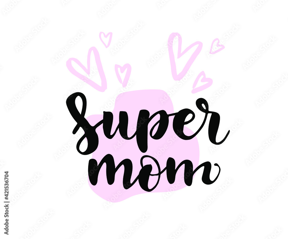 Hand-drawn lettering phrase: Super mom, for holiday Mother Day. Template, label, icon, Greeting card, mug, brochures, poster, label, sticker etc. Hand drawn harts illustration