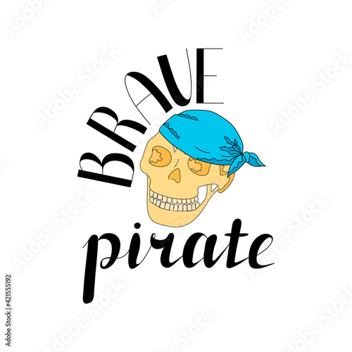 Skull in bandana on white background. Lettering Brave pirate. cartoon style. Hand drawing. Vector illustration.