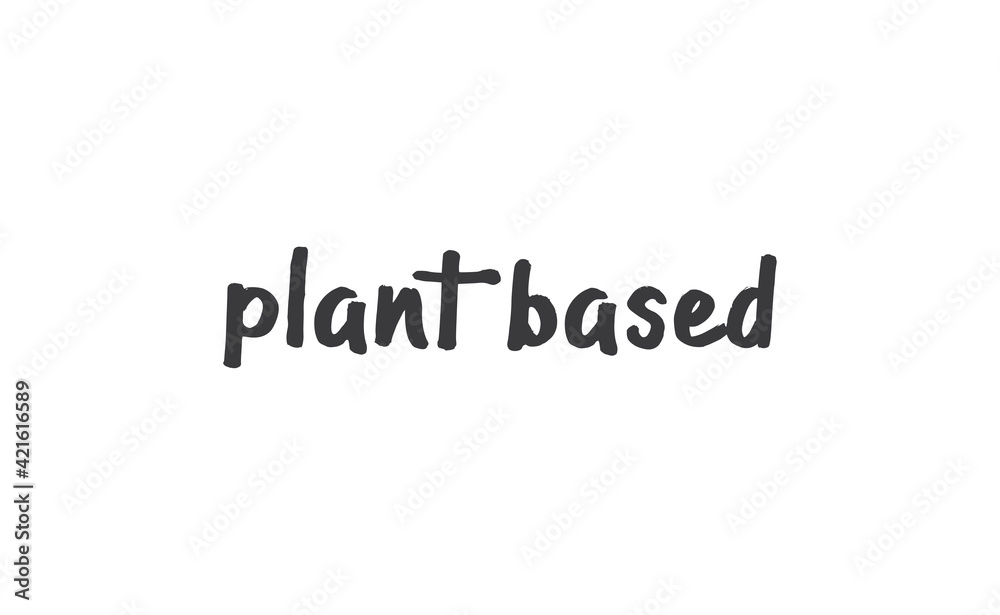 Plant based lettering design. Vegan and vegetarian calligraphy message. Plant based lettering design. Vegan and vegetarian calligraphy message.