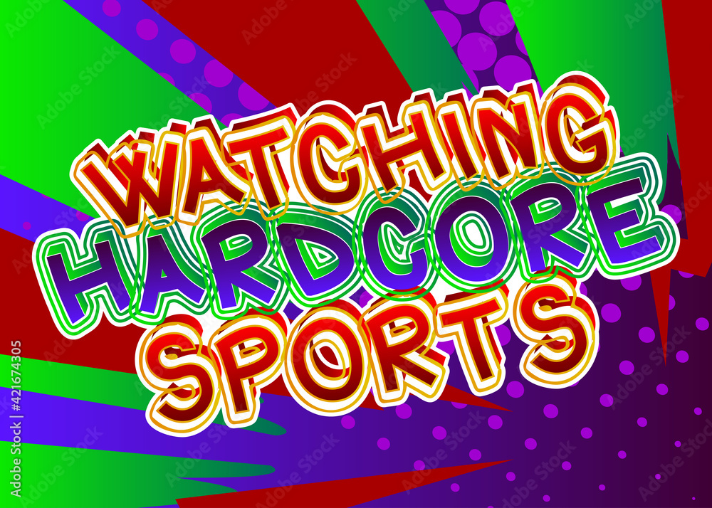 Watching Hardcore Sports - Comic book style text. Sport, training and fitness related words, quote on colorful background. Poster, banner, template. Cartoon vector illustration.