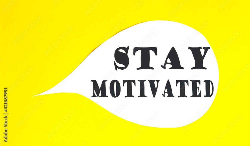 Stay motivated speech bubble isolated on the yellow background.