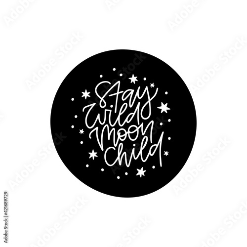 Stay wild moon child black vector lettering. Inspirational typography poster with moon and star. Modern boho t shirt print design, posters for nursery room, kids and baby clothes. Scandinavian style.