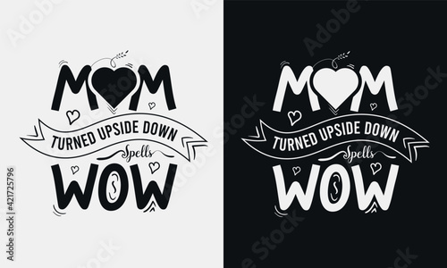 Mom turned upside down spells wow,Mothers day calligraphy, mom quote lettering illustration vector