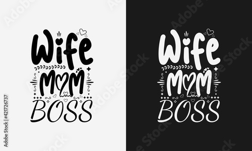 Wife mom boss lettering, mothers day quote with typography for t-shirt, card, mug, poster and much more