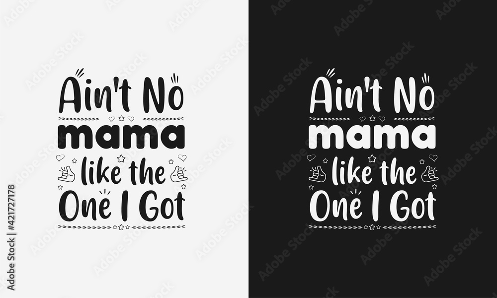 Aint no mama like the one i got ,Mothers day calligraphy, mom quote lettering illustration vector
