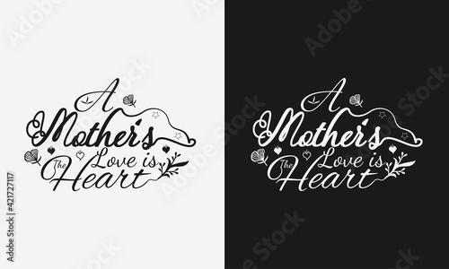 A mothers love is the heart,Mothers day calligraphy, mom quote lettering illustration vector
