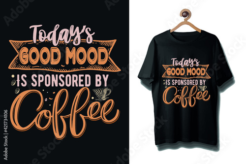 Today's good mood sponsored by coffee typography coffee shirt photo