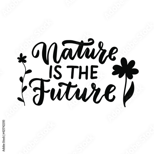 Nature is the future. Waste sorting. Eco friendly concept. Hand lettering phrase. Organic text, ecology quotes, t shirt print, brush calligraphy © Elena