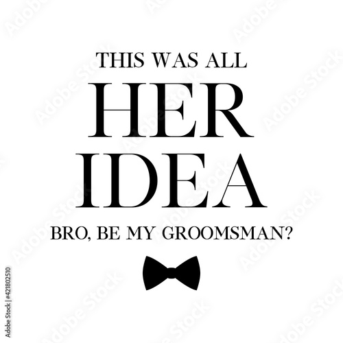 Bachelor party or wedding handwritten calligraphy card, invitation, banner or poster graphic design lettering vector element. Bro, be my Groomsman? quote