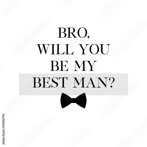 Bachelor party or wedding handwritten calligraphy card, invitation, banner or poster graphic design lettering vector element. Bro, will you be my Best Man? quote