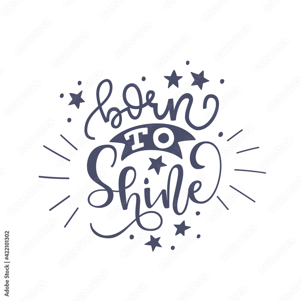 Inspirational quote Born to shine. Lettering phrase. Black ink. Vector illustration. Isolated on white background Inspirational quote Born to shine. Lettering phrase. Black ink. Vector illustration. Isolated on white background