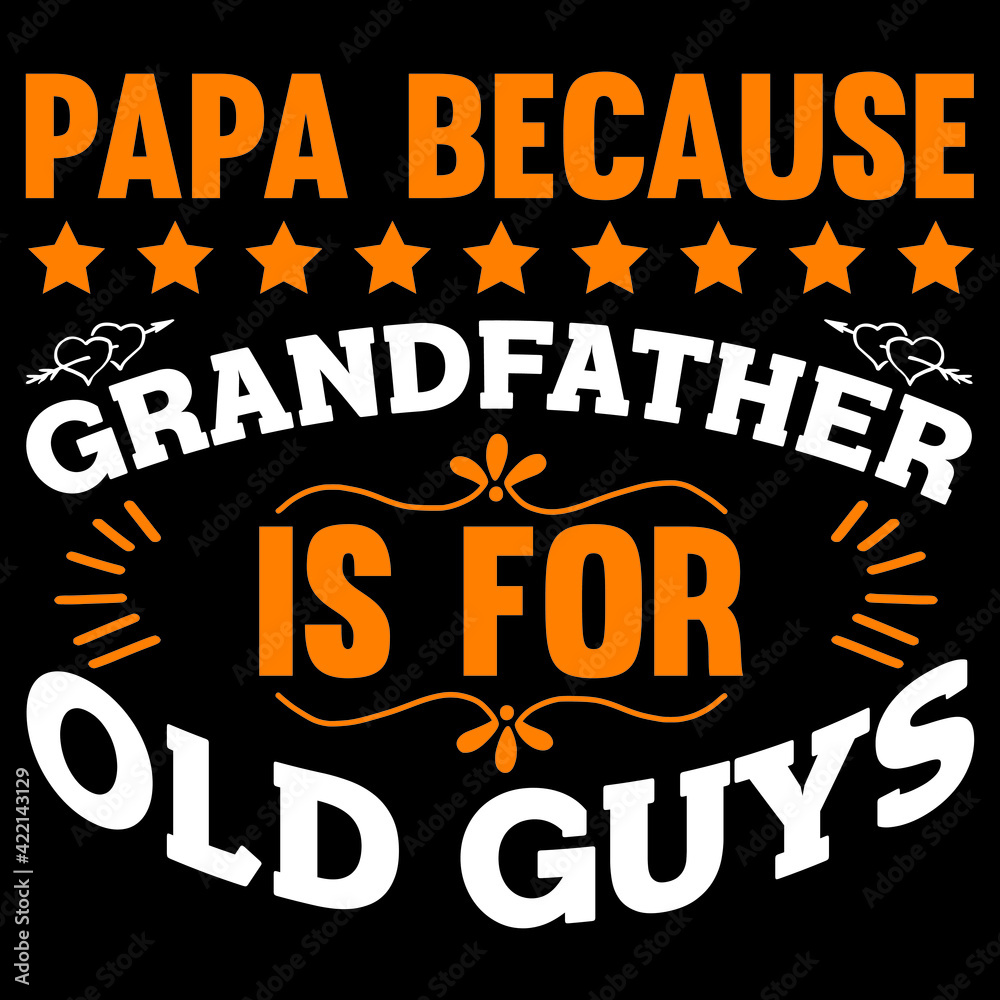 papa because grandfather is for old guys