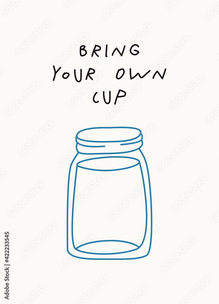 Motivational Eco poster for Earth Day with lettering Bring Your Own Cup, hand drawn illustration in modern, trendy colors. Motivational Eco poster for Earth Day with lettering Bring Your Own Cup, hand drawn illustration in modern, trendy colors.