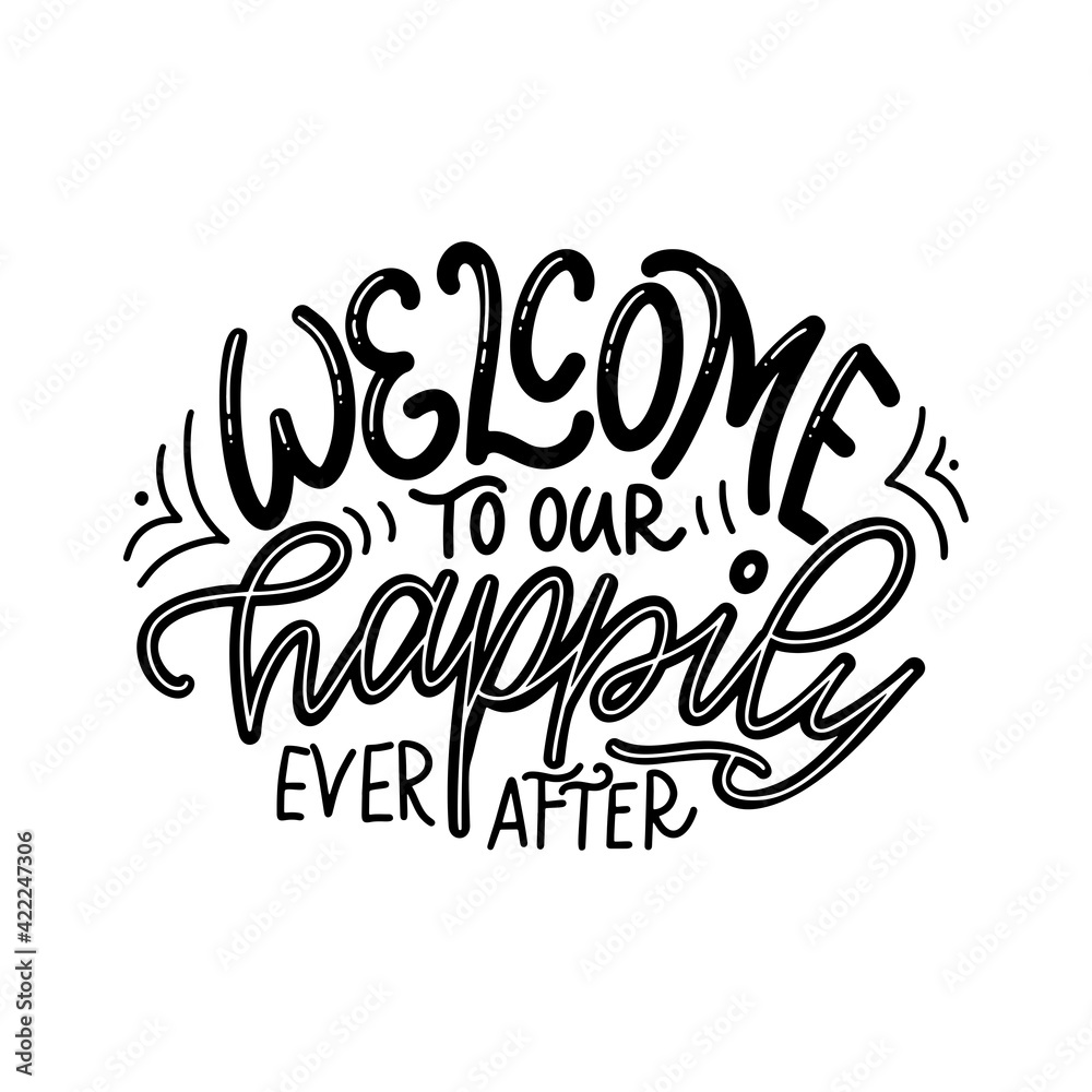 Hand drawn lettering typography poster. Welcome to our happily ever after. Vector calligraphy for prints, kids room, decor, banner. Hand drawn lettering typography poster. Welcome to our happily ever after. Vector calligraphy for prints, kids room, decor, banner.