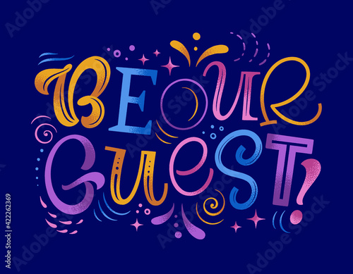 Be our guest vector illustration. Hand drawn textured lettering for invitation and greeting card, template, event prints and posters. Festive design with graphic elements