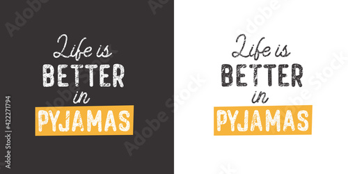 Life is better in pyjamas. Inspirational saying about dream, goals, life. Vector calligraphy inscription.