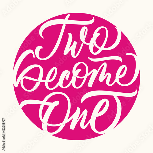 Two become one - calligraphic inscription in round shape. Hand lettering isolated on pink background. Vector.