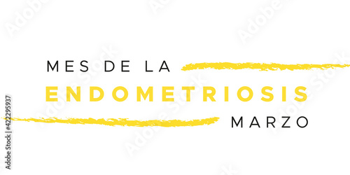 Endometriosis Awareness Month. March. Yellow color. Spanish: Mes de la Endometriosis. Marzo. Vector illustration, flat design