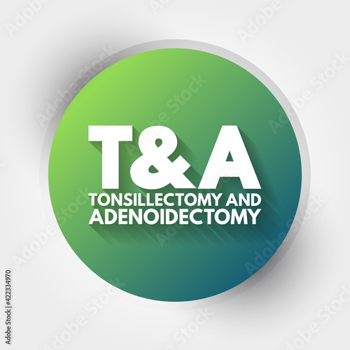T&A - Tonsillectomy and Adenoidectomy acronym, concept background