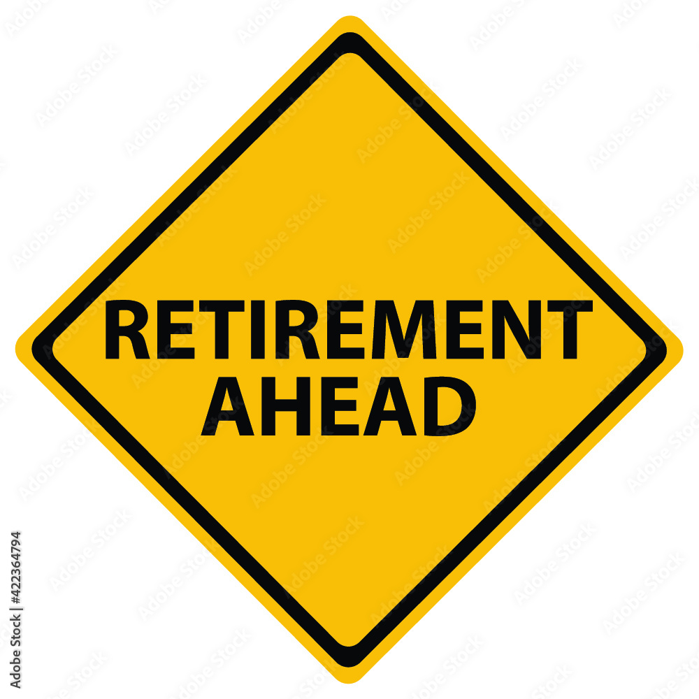 Caution - Retirement Ahead. Road sign Caution - Retirement Ahead. Road sign