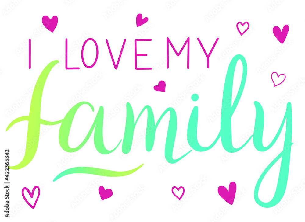 I Love my Family - vector Inspirational, handwritten quote. Motivation lettering inscription