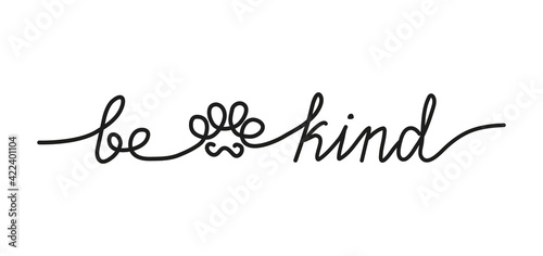Be kind inspirational lettering inscription in one line style. Cute simple continuous line art with a paw silhouette. Kindness and mercy concept.