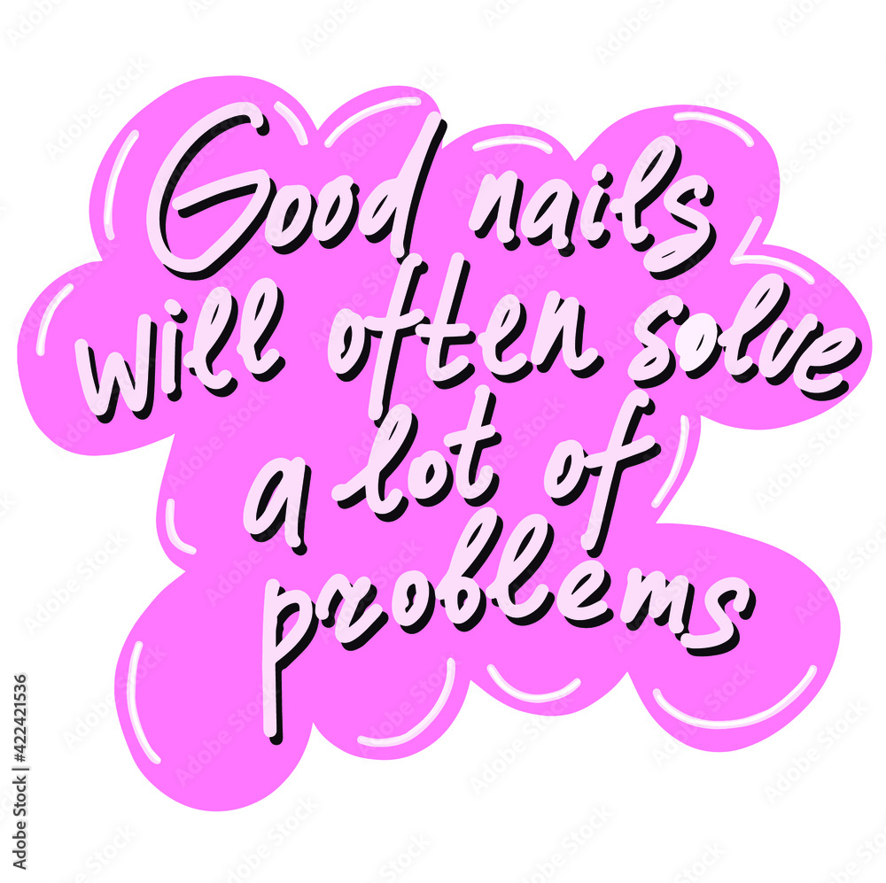 Good nails will often a solve of problems. Handwritten lettering about nails. Inspiration fashion quote for nail studio, manicure master, beauty salon, print, decorative card. Vector illustration. 