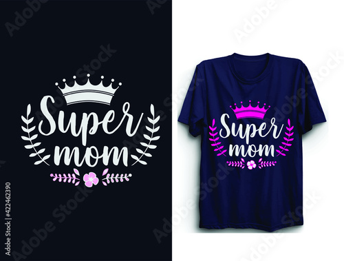 Super mom | Mother's day typographic t shirt design | Mother's day t shirt vector