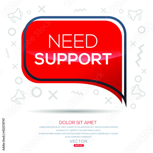 Creative (need support) text written in speech bubble ,Vector illustration.