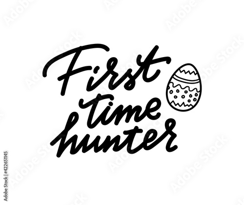 Vector First time Hunter, black and white lettering for design. Hand drawn calligraphy and brush pen lettering. design for holiday greeting card and invitation of the happy Easter day.