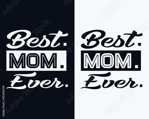 Best mom ever, Mother's day t-shirt design, Mothe's day typographic vector, Happy mother's day