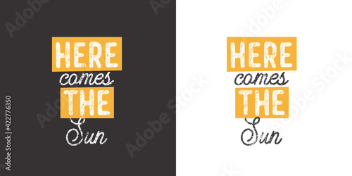 Here comes the Sun. Positive handwritten with brush typography. Inspirational quote and motivational phrase for your designs: t-shirt, poster, card, etc.