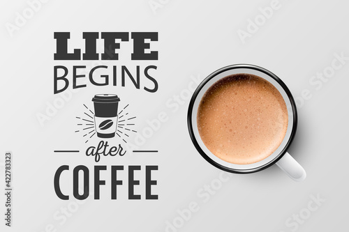 Vector 3d Realistic White Metal Enamel Mug with Foam Coffee - Capuccino, Latte - Isolated. Coffee Cup with Typography Quote, Phrase about Coffee. Stock Illustration. Design Template. Top View