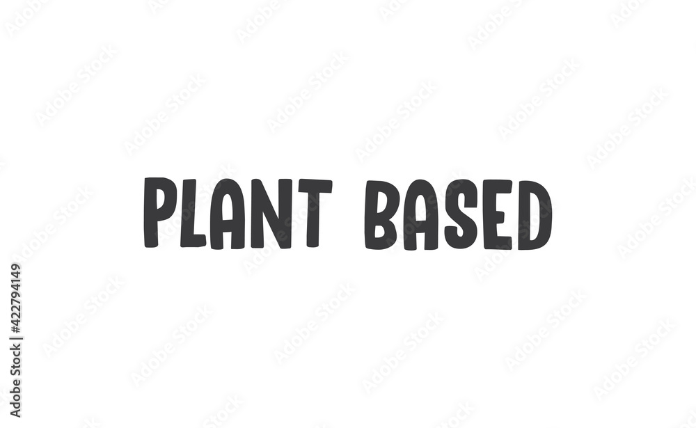 Plant based lettering design. Vegan and vegetarian calligraphy message. Plant based lettering design. Vegan and vegetarian calligraphy message.