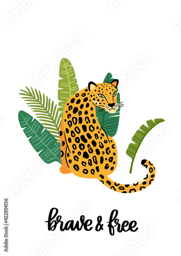 Poster template with leopard and exotic tropical plants, with hand-drawn phrase: Brave and free. Beautiful animal print design for home decor. Modern vector illustration.