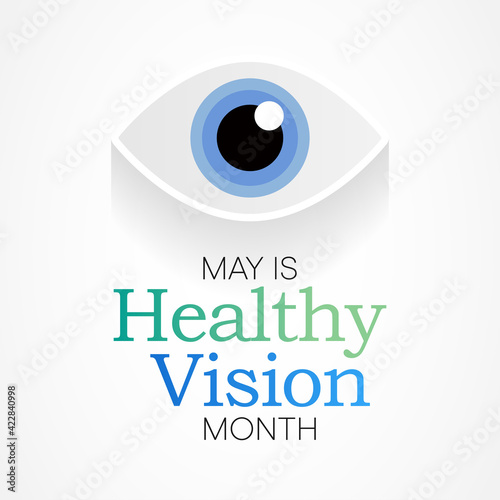Healthy Vision month is observed each year in May. Taking care of your eyes can be a priority just like eating healthy and physical activity. it can help keep you safe each day. Vector illustration.