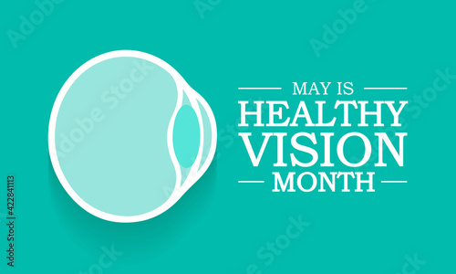 Healthy Vision month is observed each year in May. Taking care of your eyes can be a priority just like eating healthy and physical activity. it can help keep you safe each day. Vector illustration.