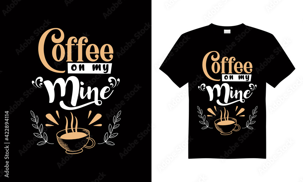 Coffee on my mine t shirt design.