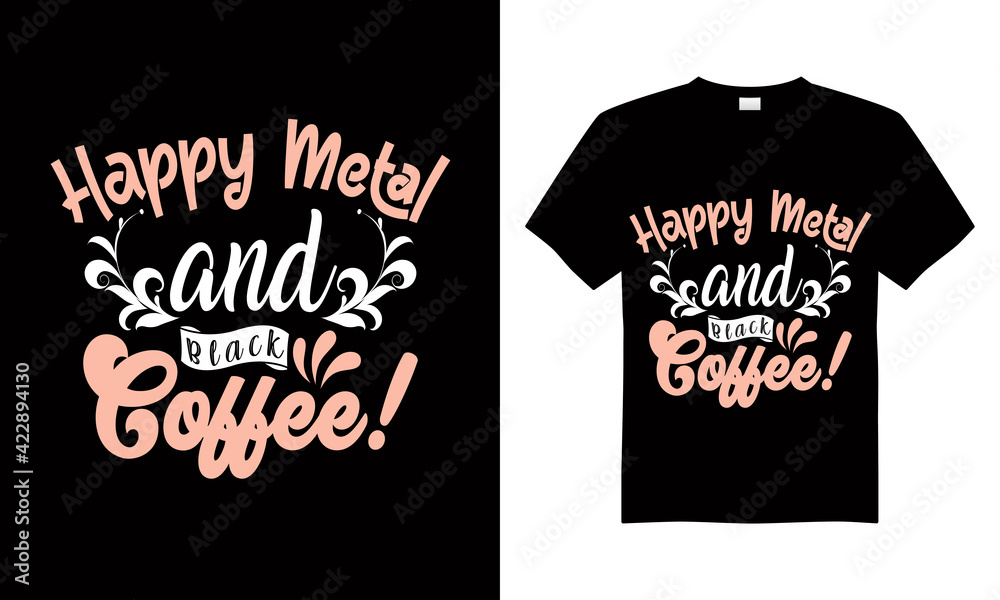 Happy metal and black coffee t shirt design vector.