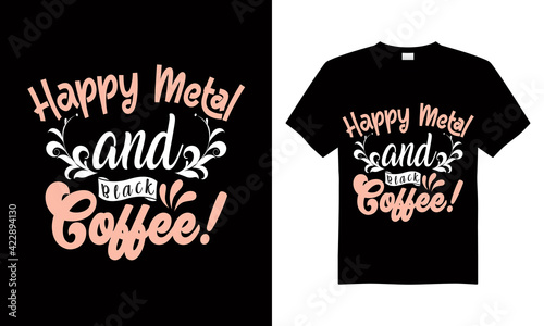 Happy metal and black coffee t shirt design vector.