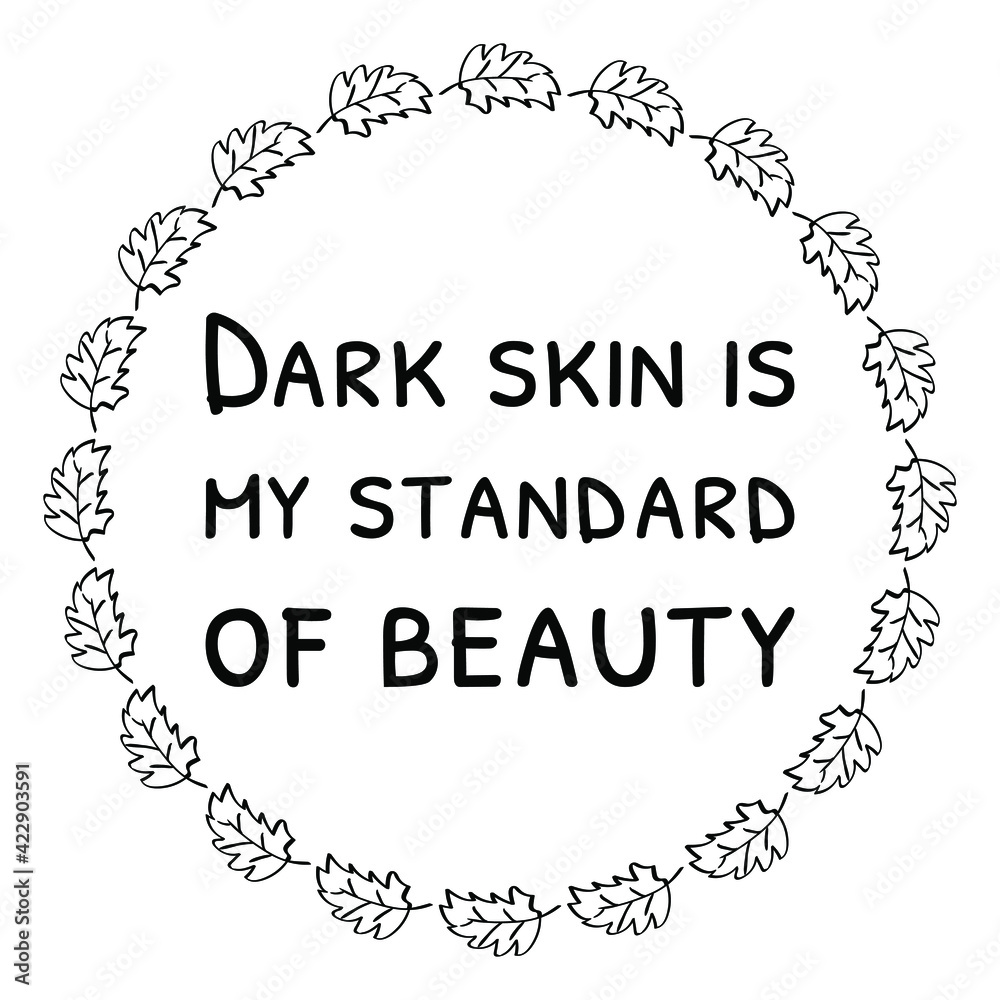 Dark skin is my standard of beauty. Isolated Vector Quote Dark skin is my standard of beauty. Isolated Vector Quote